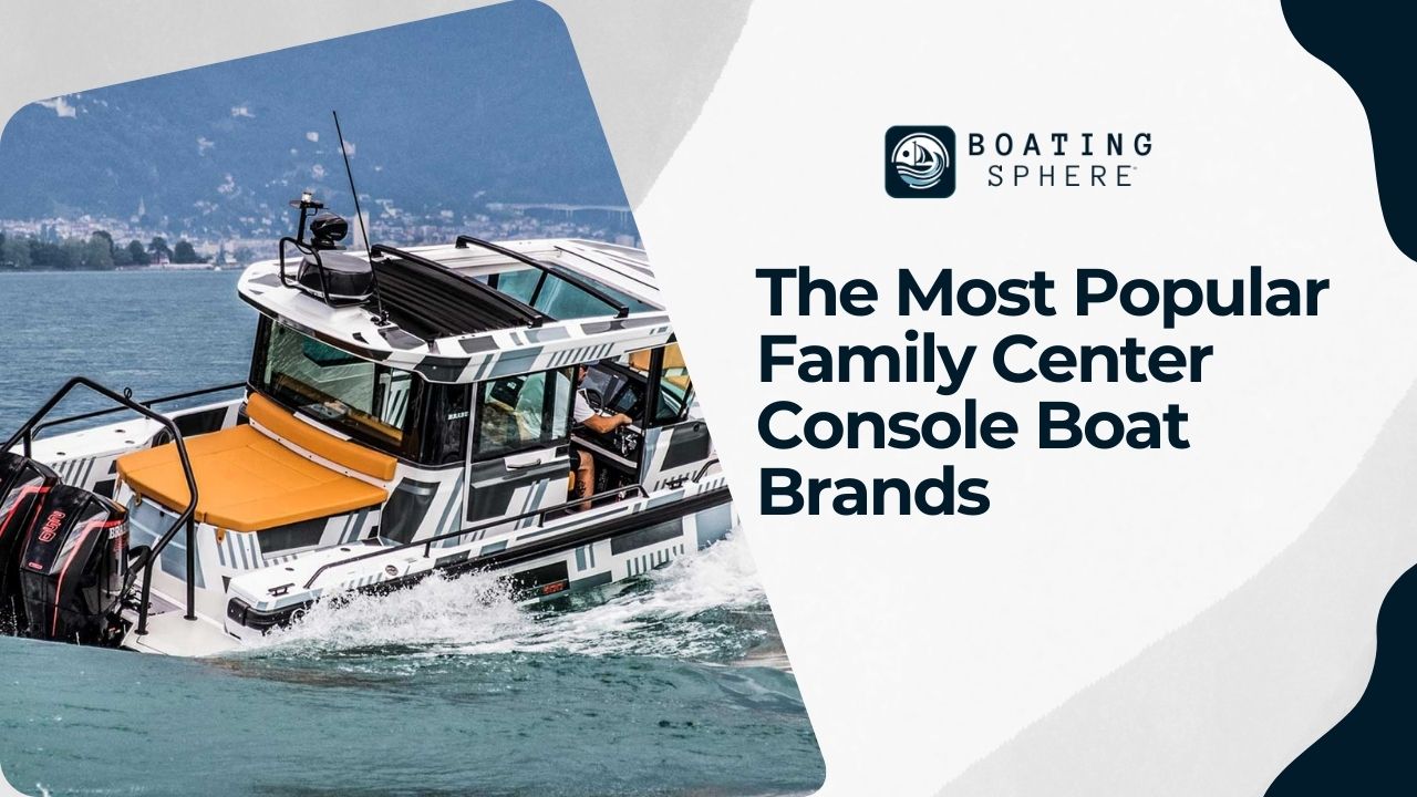 The Most Popular Family Center Console Boat Brands