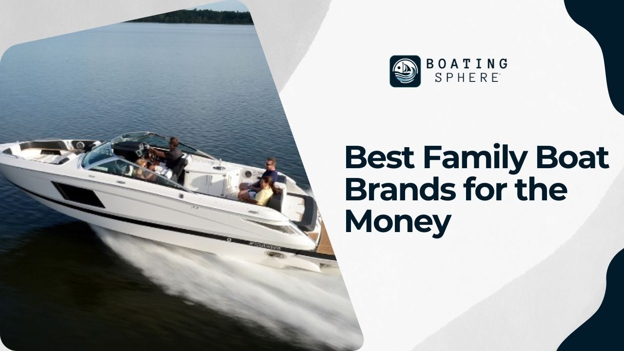 Best Family Boat Brands for the Money