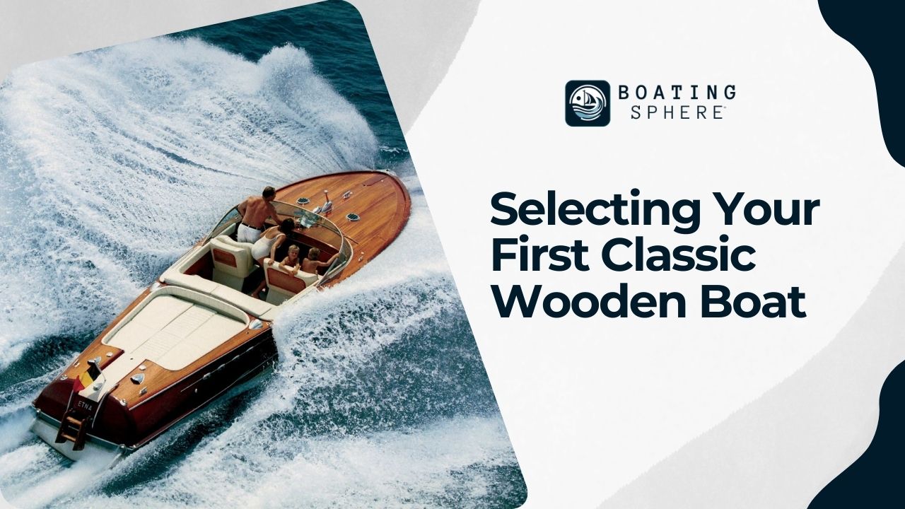 Tips for choosing the right classic wooden boat for beginners.