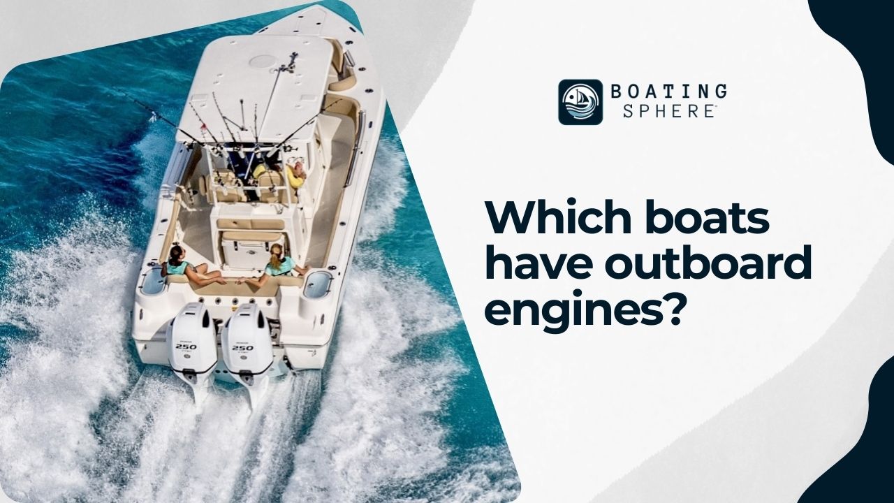 Learn about the variety of boats that favor outboard engines for their flexibility and ease of maintenance.